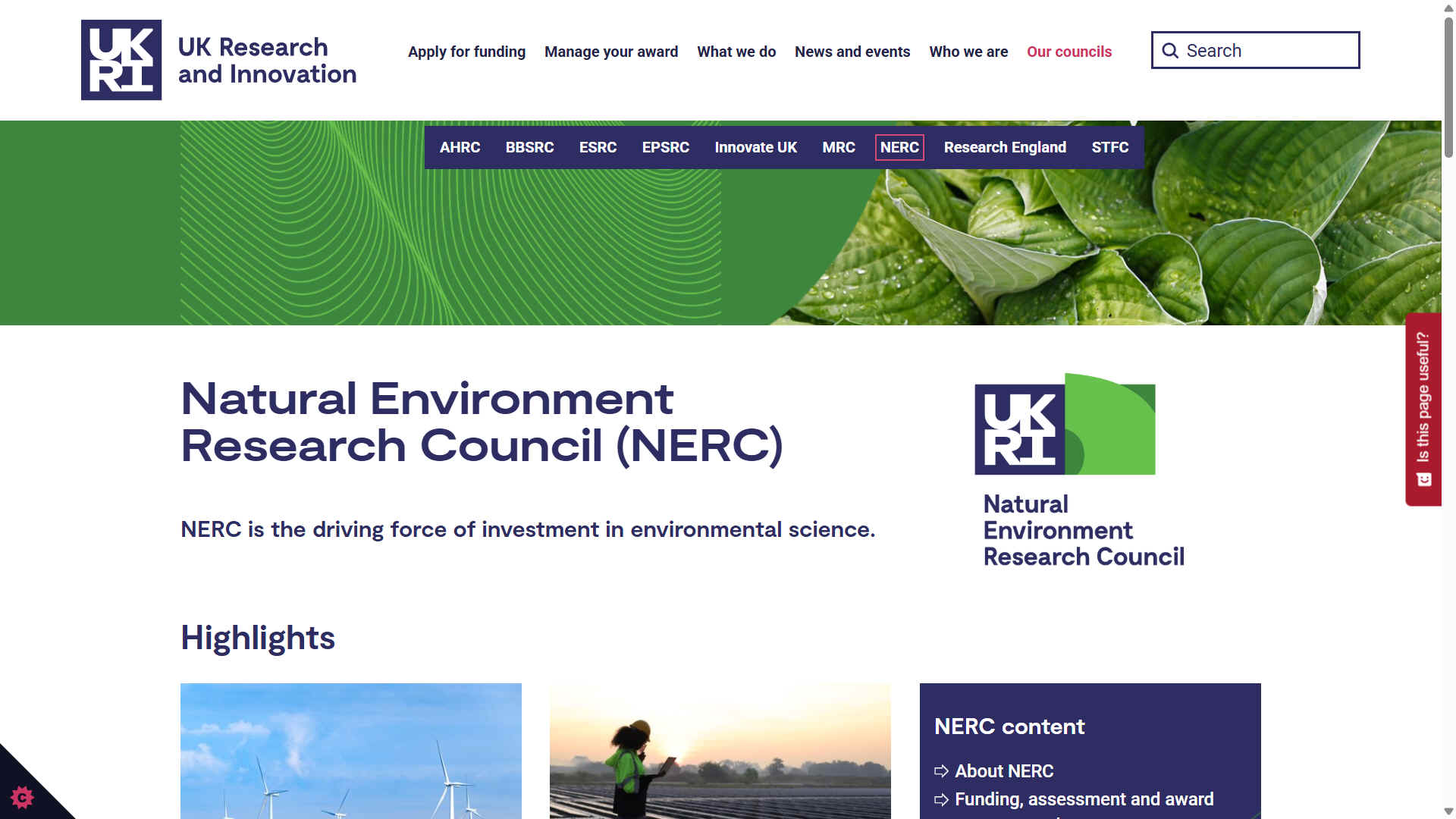 The Natural Environment Research Council delivers independent research, survey, training and knowledge transfer in the environmental sciences, to advance knowledge of planet Earth as a complex, interacting system. The council's work covers the full range of atmospheric, Earth, biological, terrestrial and aquatic sciences, from the deep oceans to the upper atmosphere, and from the geographical north and south poles to the equator.